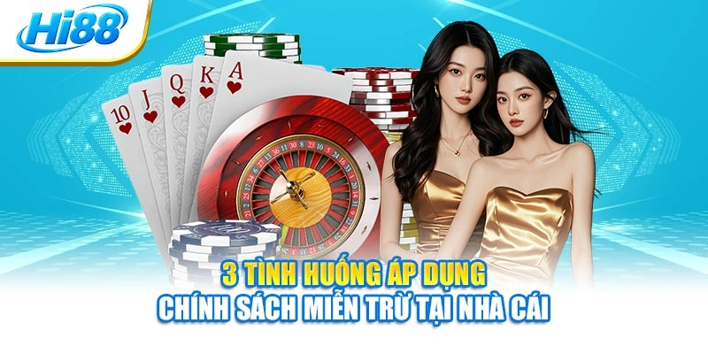 3 tình huống áp dụng chính sách miễn trừ tại nhà cái