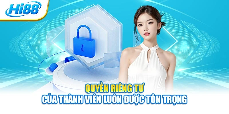 Quyền riêng tư của thành viên luôn được tôn trọng