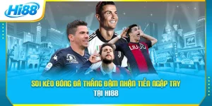 Soi Kèo Bóng Đá Thắng Đậm Nhận Tiền Ngập Tay Tại Hi88